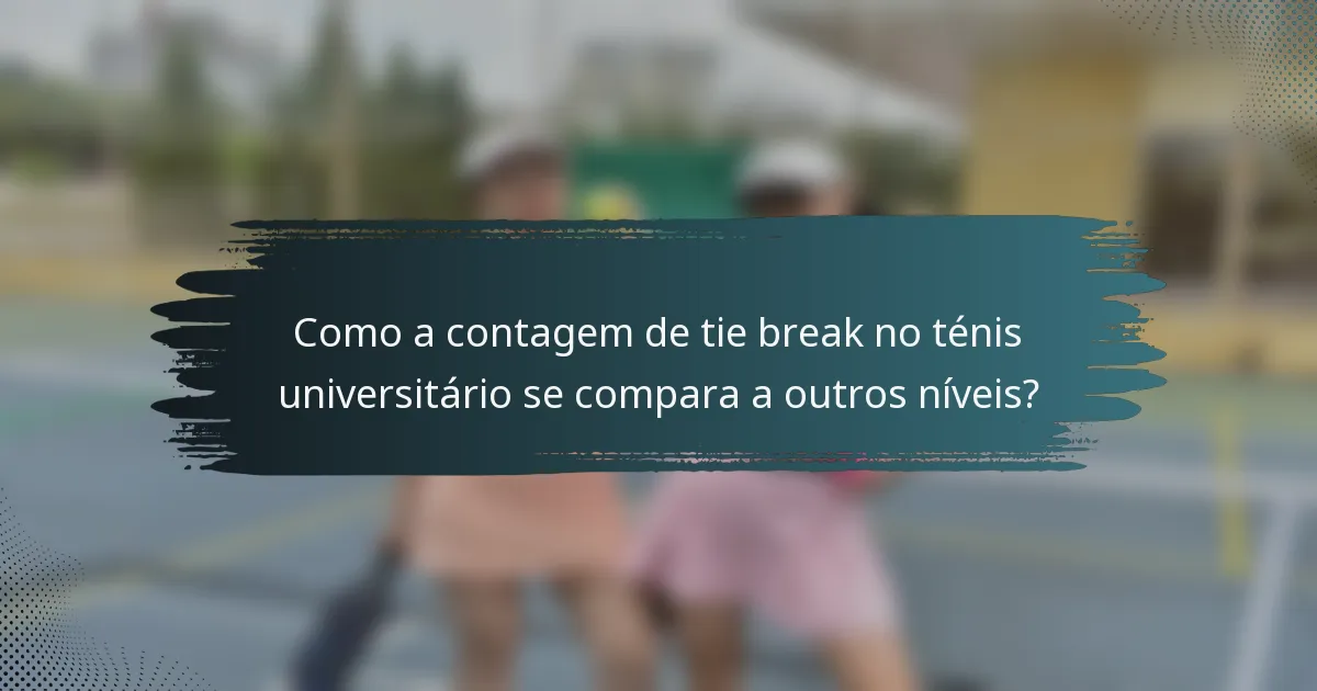 Como a contagem de tie break no ténis universitário se compara a outros níveis?
