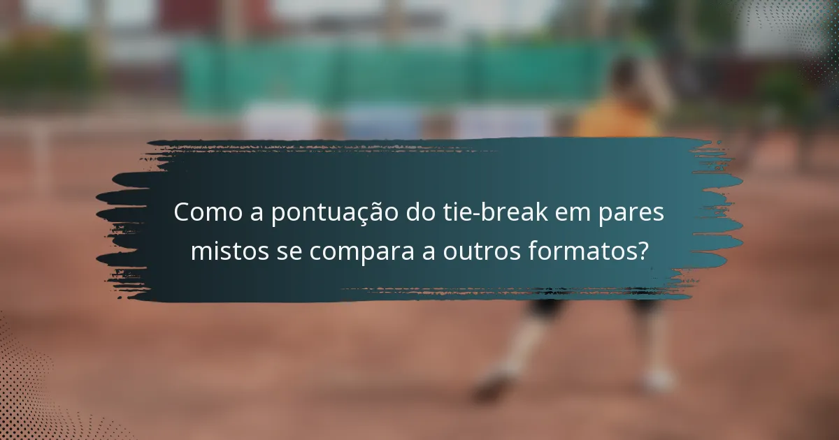 Como a pontuação do tie-break em pares mistos se compara a outros formatos?