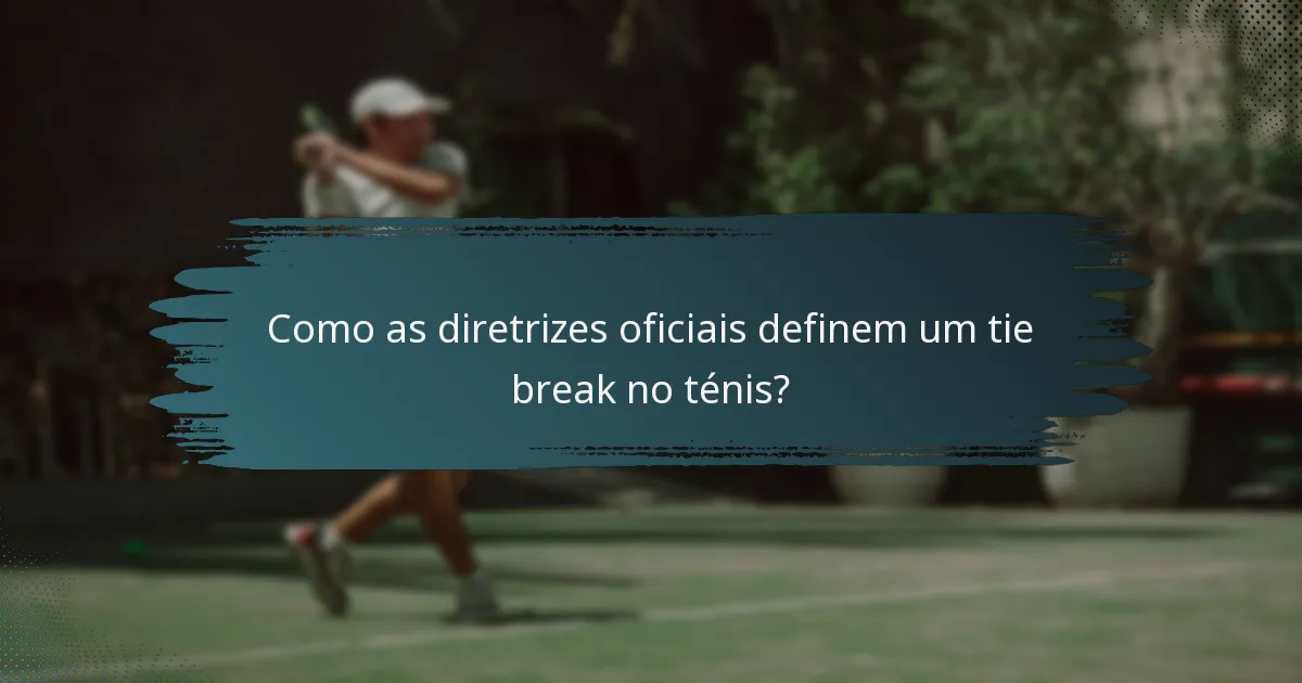 Como as diretrizes oficiais definem um tie break no ténis?