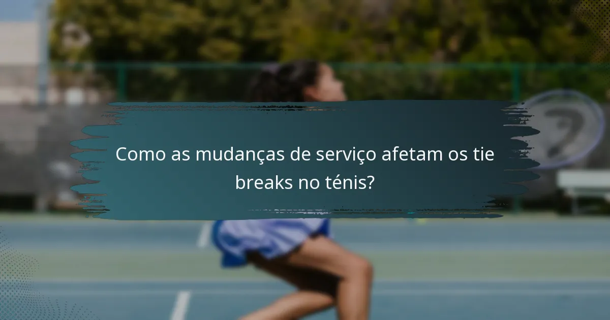 Como as mudanças de serviço afetam os tie breaks no ténis?