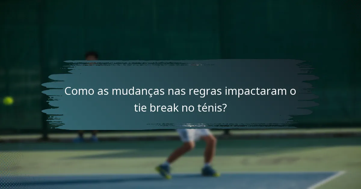 Como as mudanças nas regras impactaram o tie break no ténis?