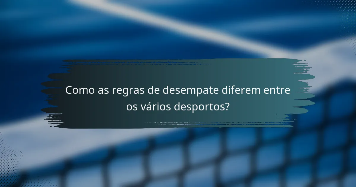 Como as regras de desempate diferem entre os vários desportos?