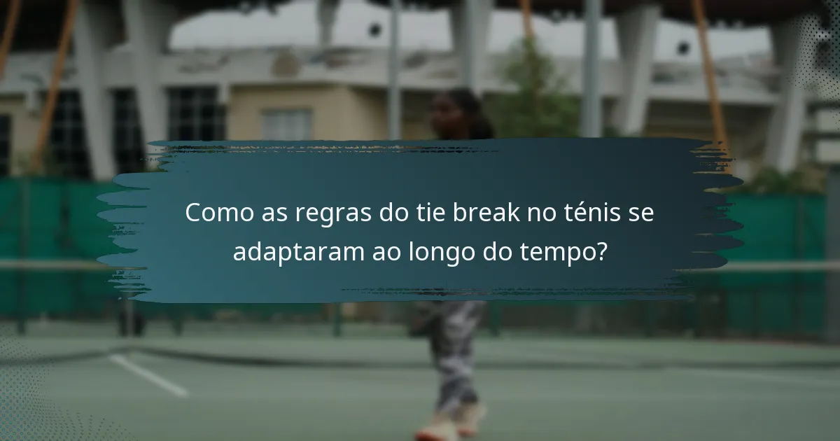 Como as regras do tie break no ténis se adaptaram ao longo do tempo?