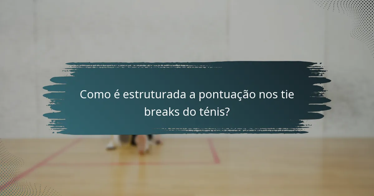 Como é estruturada a pontuação nos tie breaks do ténis?
