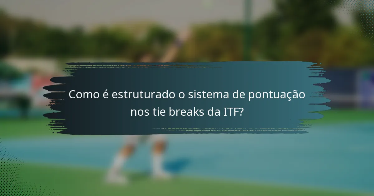 Como é estruturado o sistema de pontuação nos tie breaks da ITF?