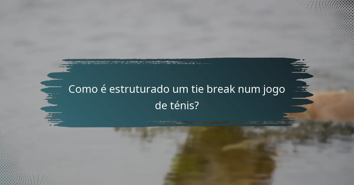 Como é estruturado um tie break num jogo de ténis?
