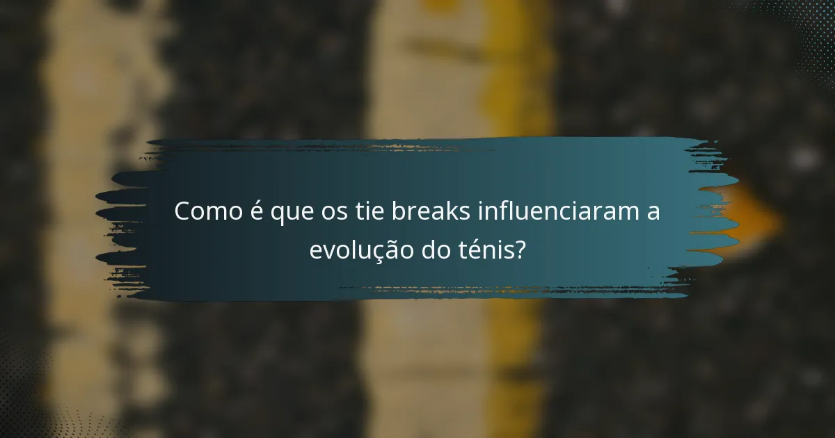 Como é que os tie breaks influenciaram a evolução do ténis?