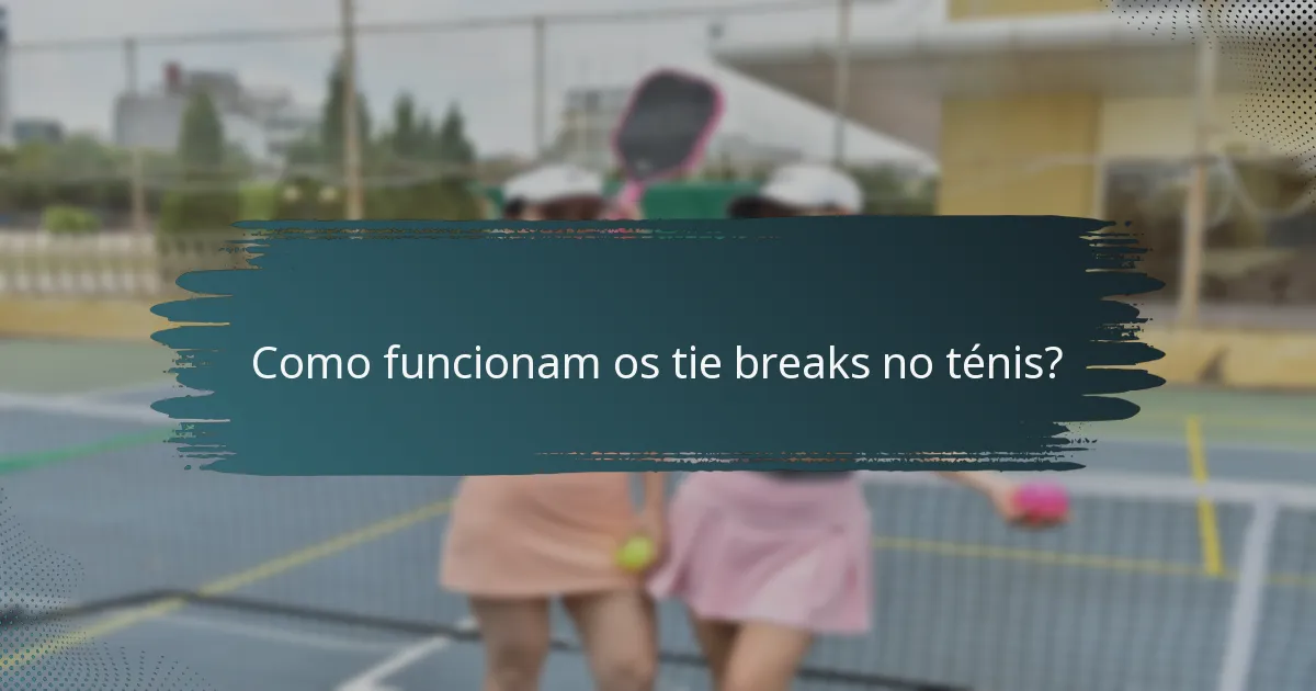Como funcionam os tie breaks no ténis?