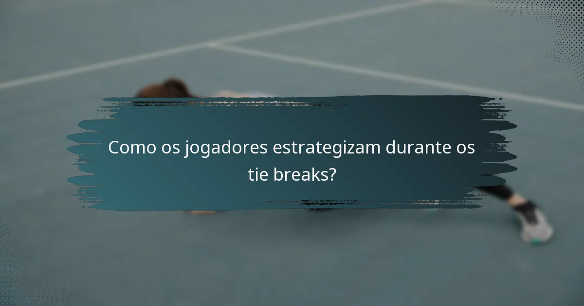 Como os jogadores estrategizam durante os tie breaks?