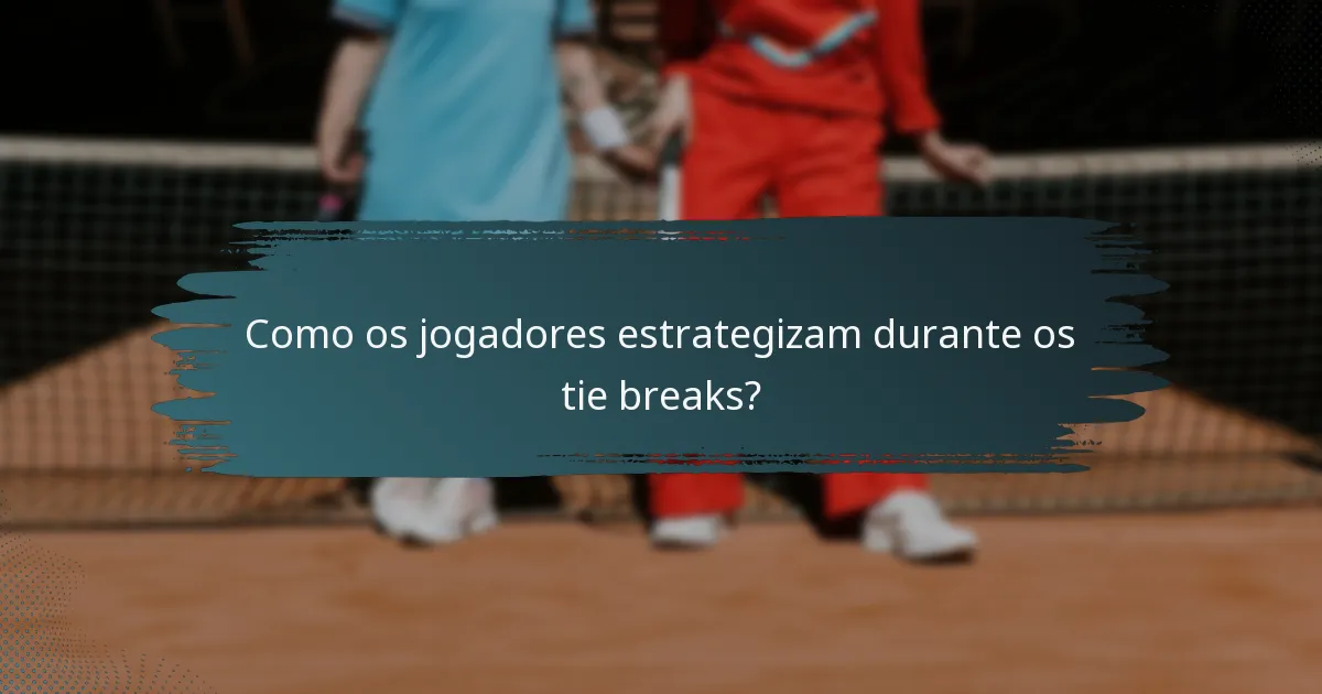 Como os jogadores estrategizam durante os tie breaks?