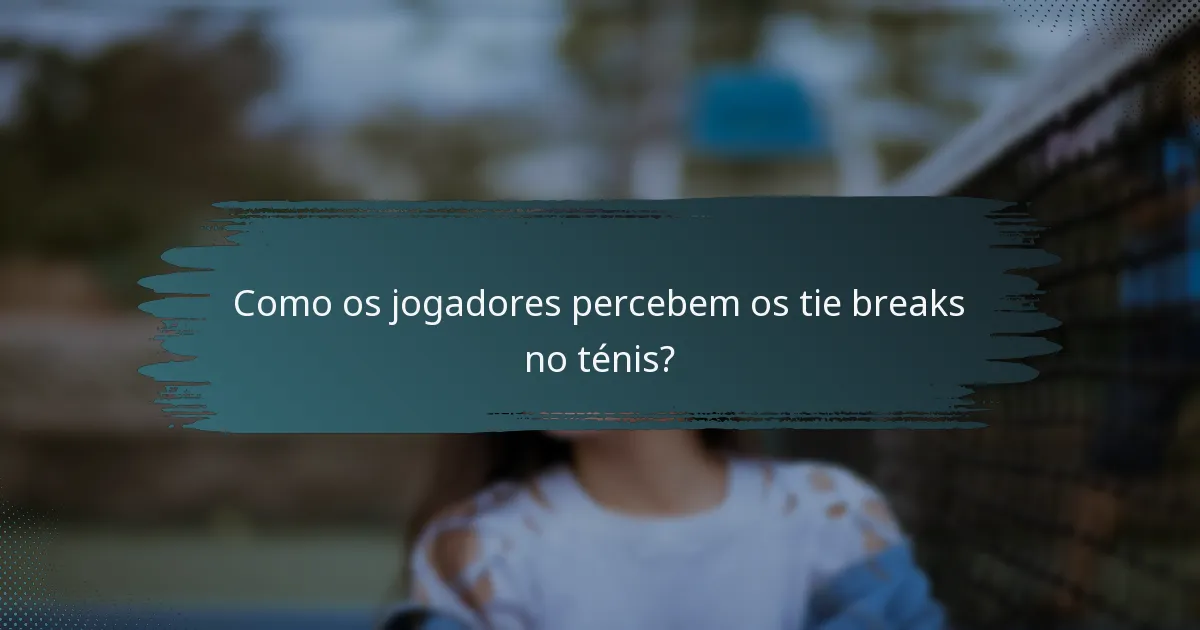 Como os jogadores percebem os tie breaks no ténis?