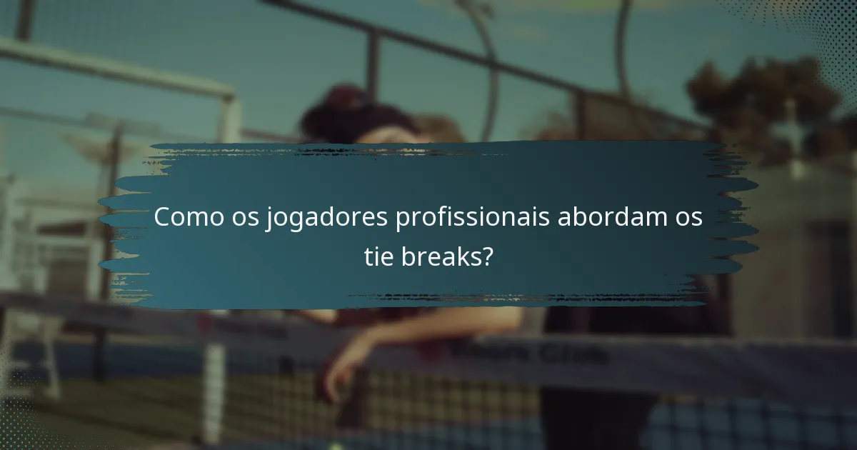 Como os jogadores profissionais abordam os tie breaks?