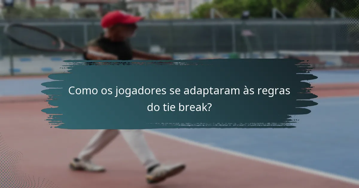 Como os jogadores se adaptaram às regras do tie break?
