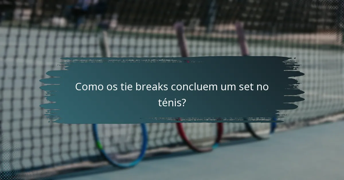 Como os tie breaks concluem um set no ténis?