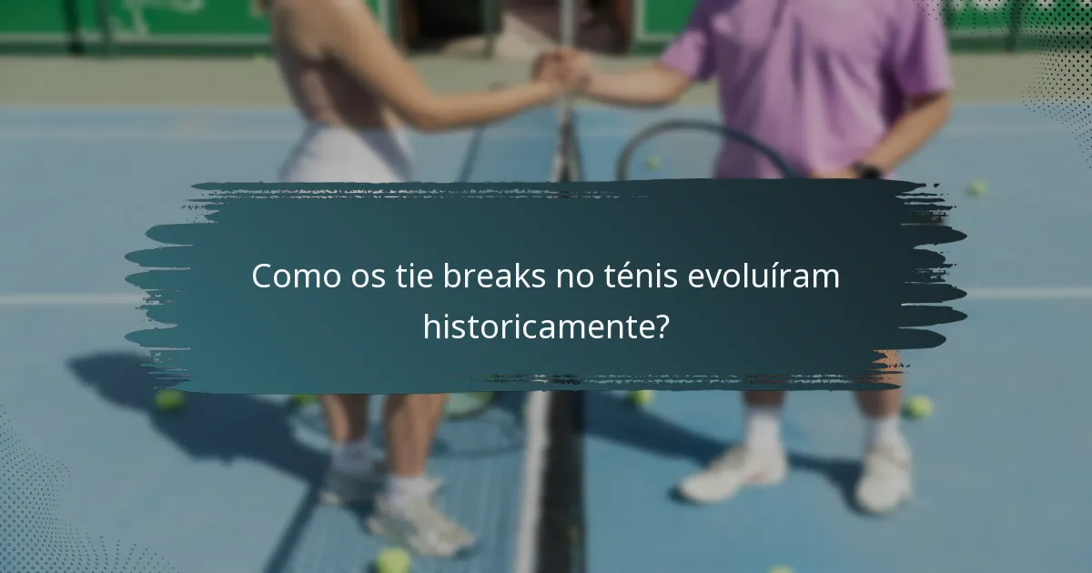 Como os tie breaks no ténis evoluíram historicamente?