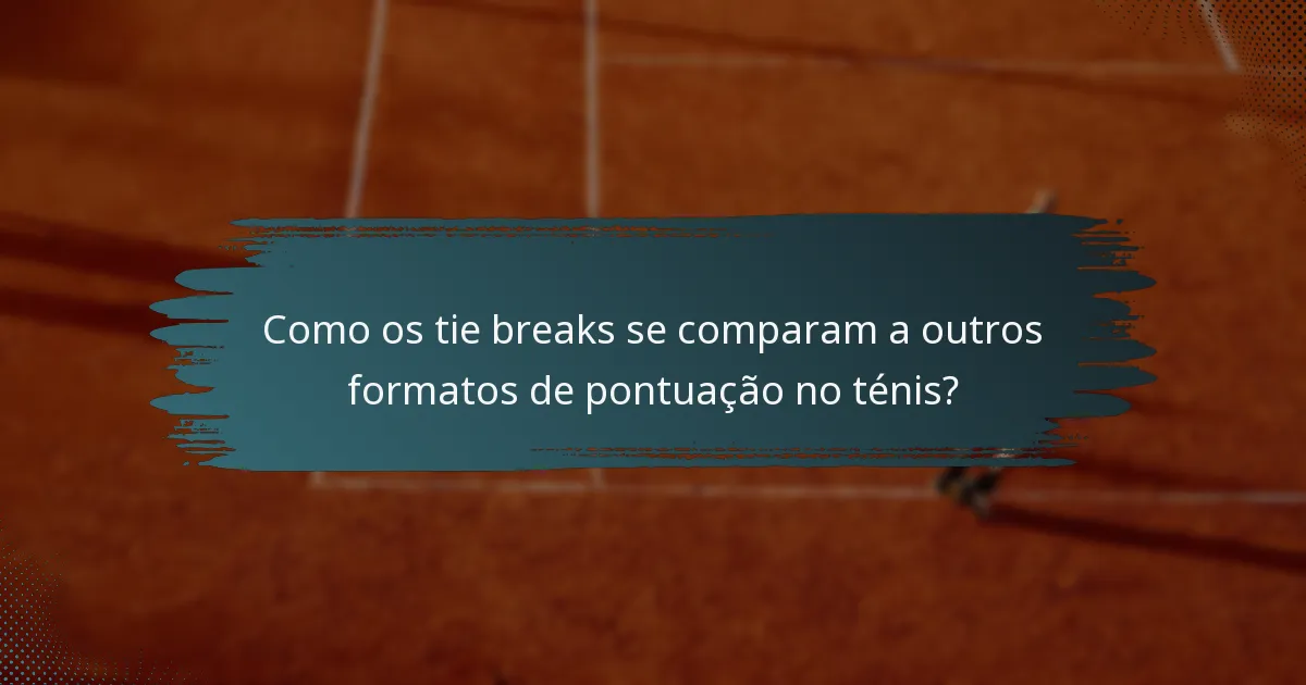 Como os tie breaks se comparam a outros formatos de pontuação no ténis?