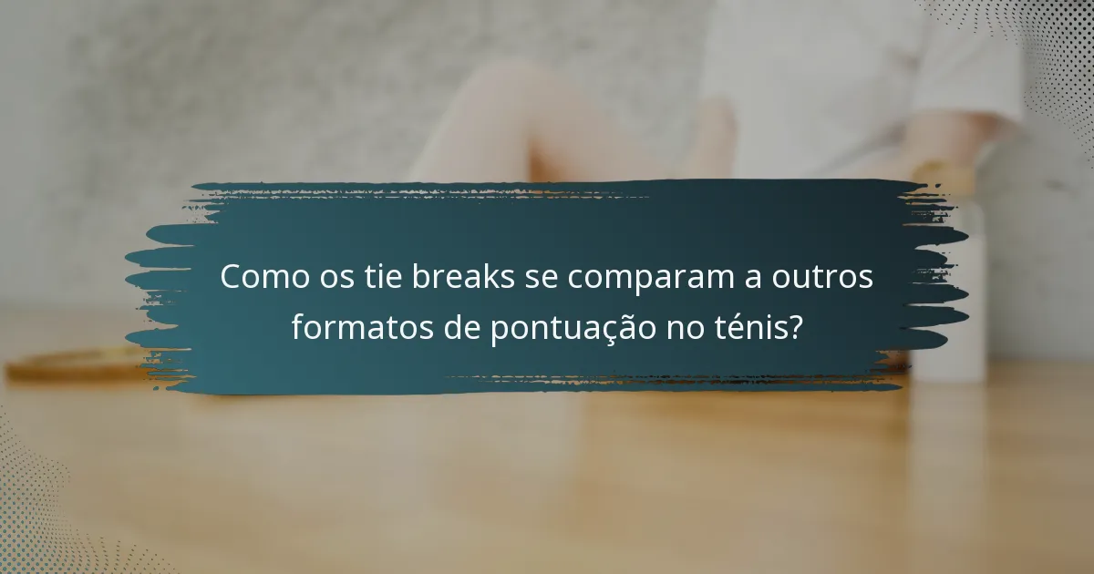 Como os tie breaks se comparam a outros formatos de pontuação no ténis?