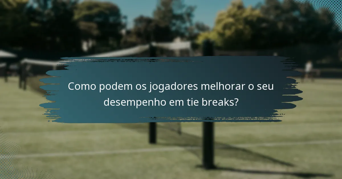Como podem os jogadores melhorar o seu desempenho em tie breaks?
