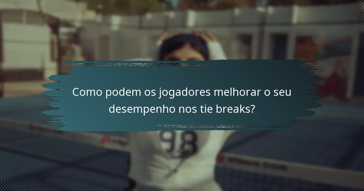 Como podem os jogadores melhorar o seu desempenho nos tie breaks?