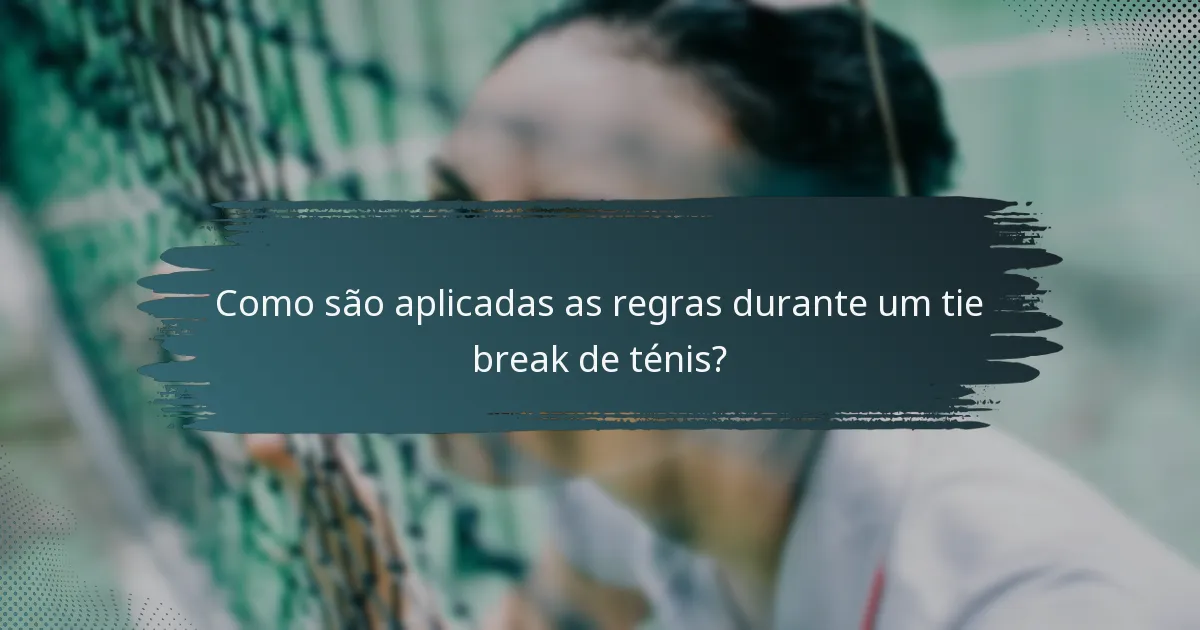 Como são aplicadas as regras durante um tie break de ténis?