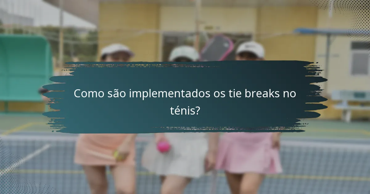 Como são implementados os tie breaks no ténis?