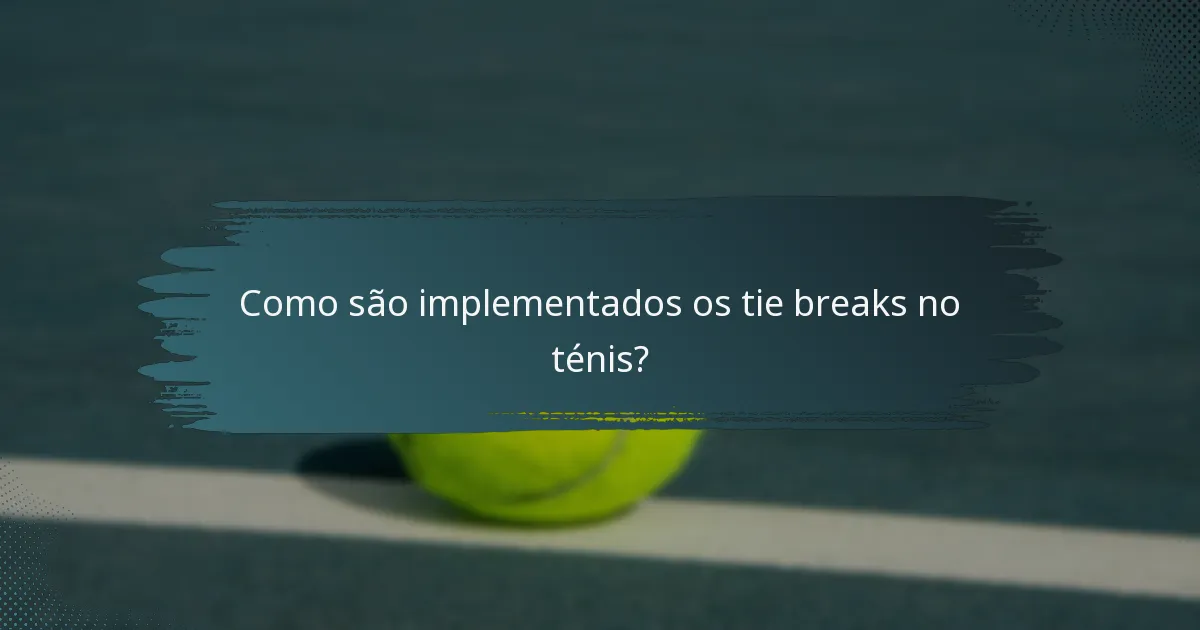 Como são implementados os tie breaks no ténis?