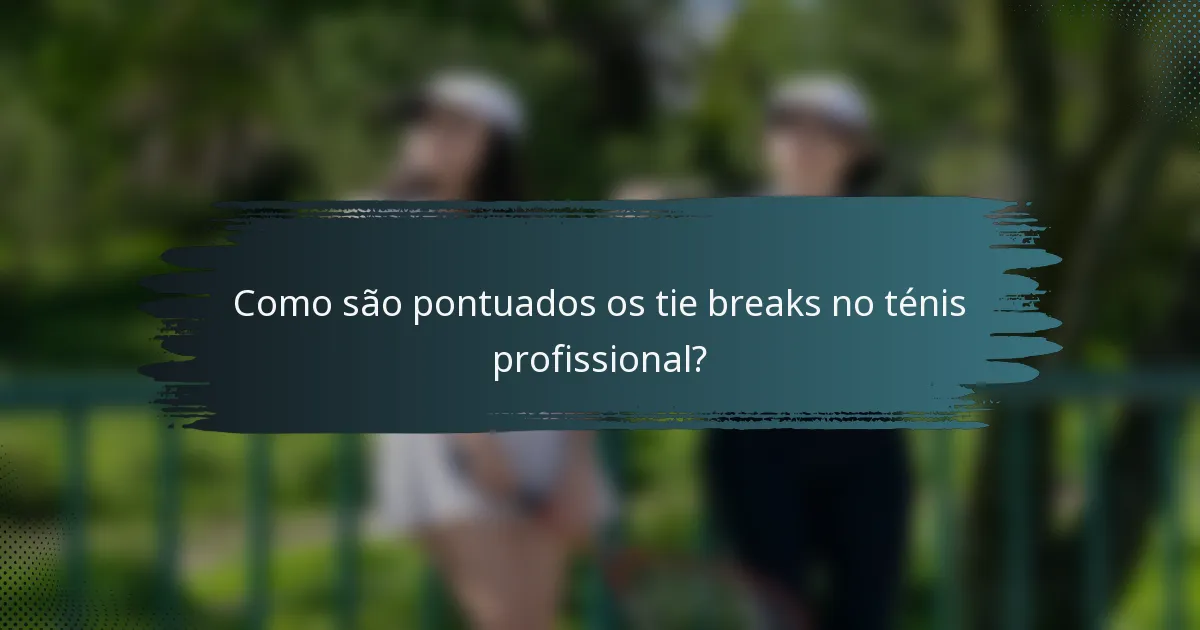 Como são pontuados os tie breaks no ténis profissional?