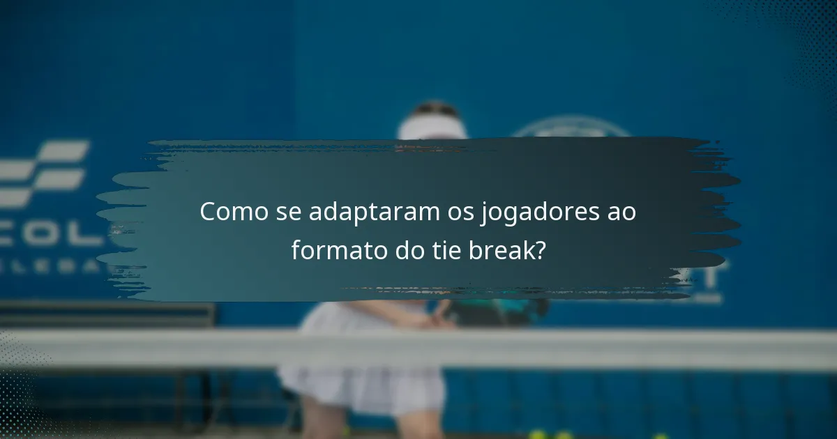 Como se adaptaram os jogadores ao formato do tie break?