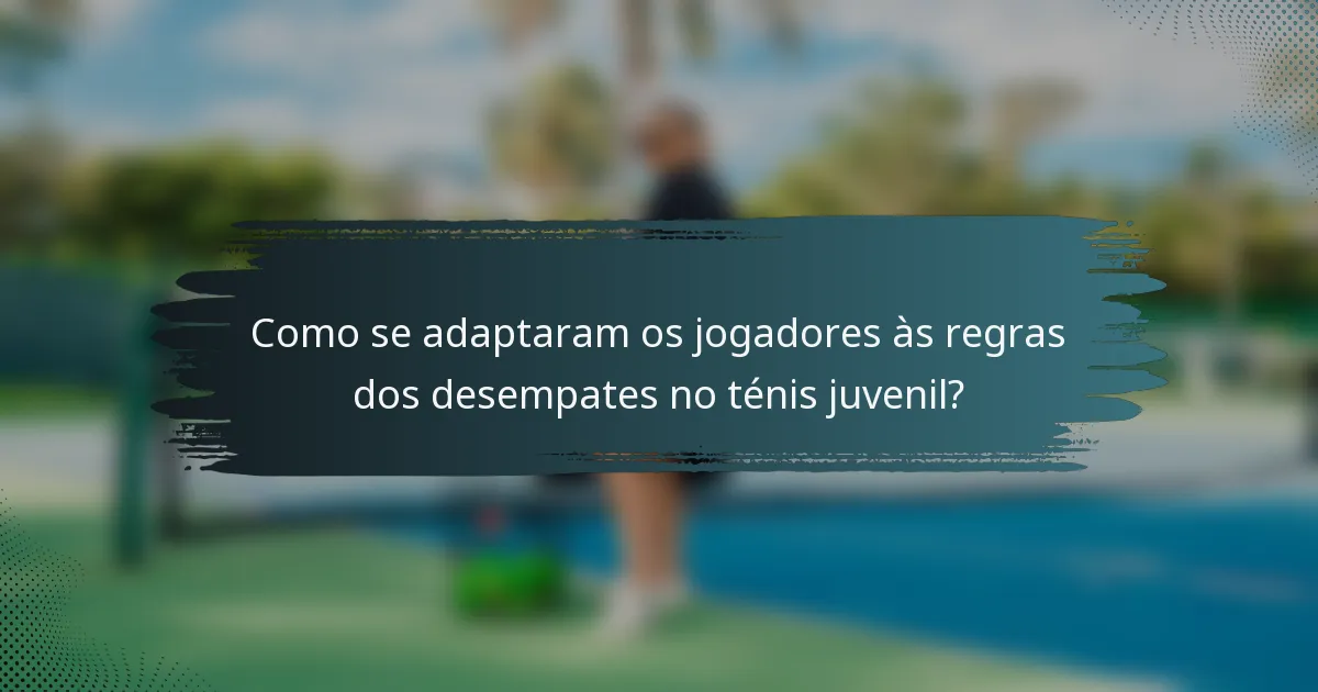 Como se adaptaram os jogadores às regras dos desempates no ténis juvenil?