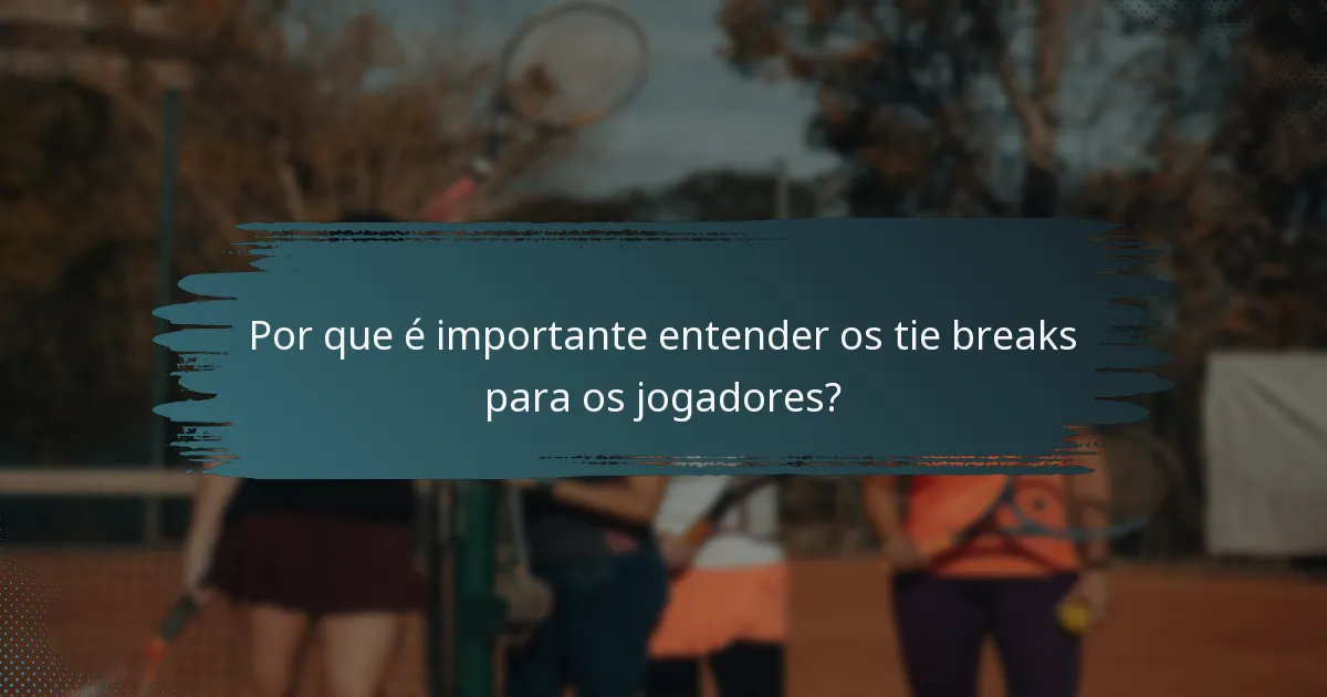 Por que é importante entender os tie breaks para os jogadores?