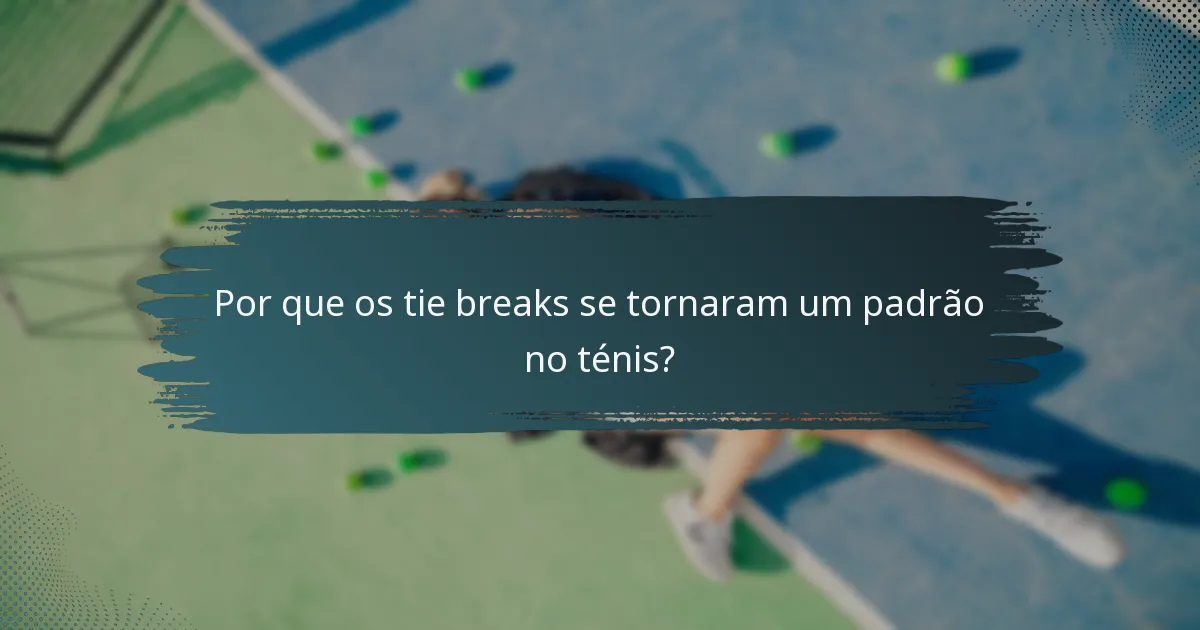 Por que os tie breaks se tornaram um padrão no ténis?
