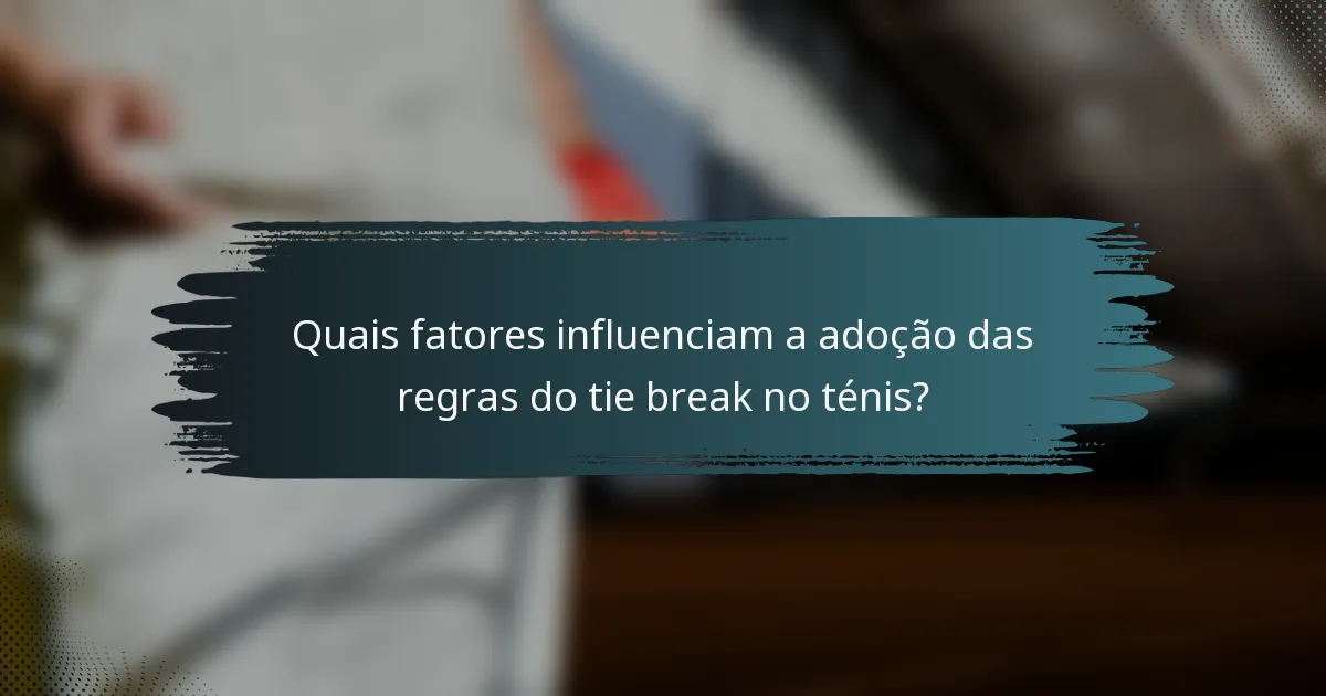 Quais fatores influenciam a adoção das regras do tie break no ténis?