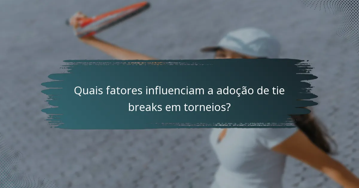 Quais fatores influenciam a adoção de tie breaks em torneios?