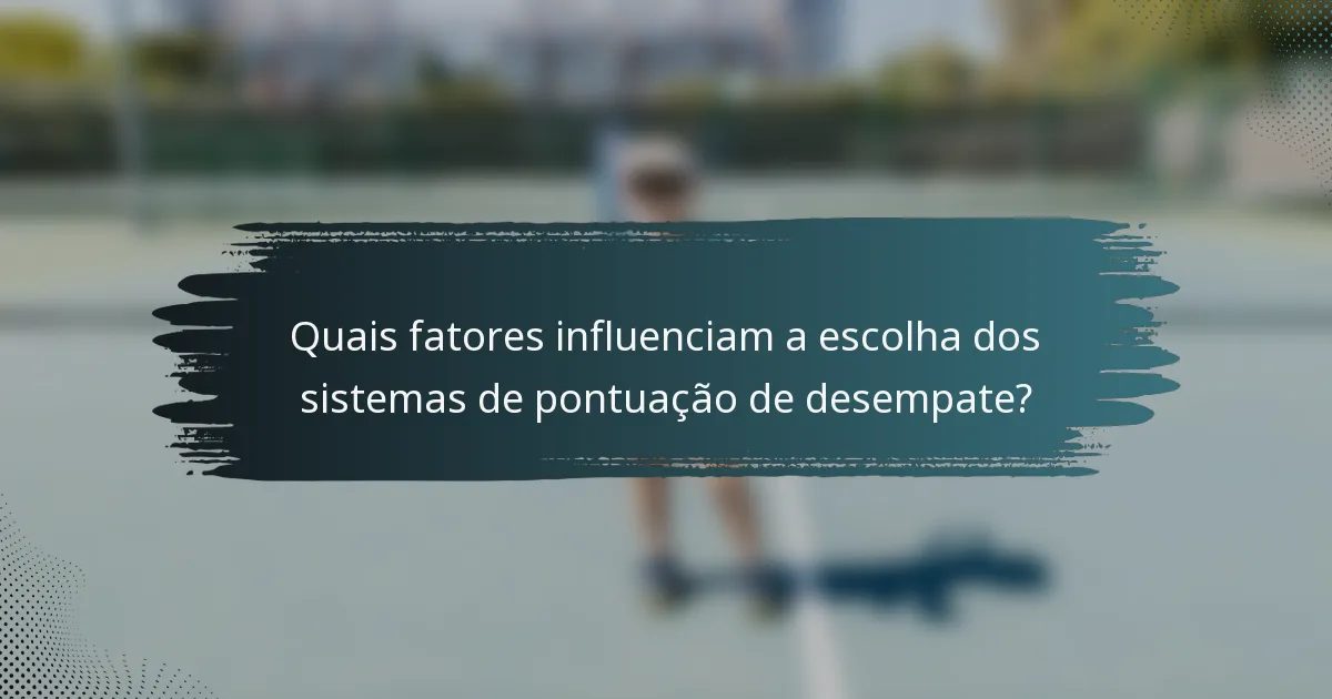 Quais fatores influenciam a escolha dos sistemas de pontuação de desempate?