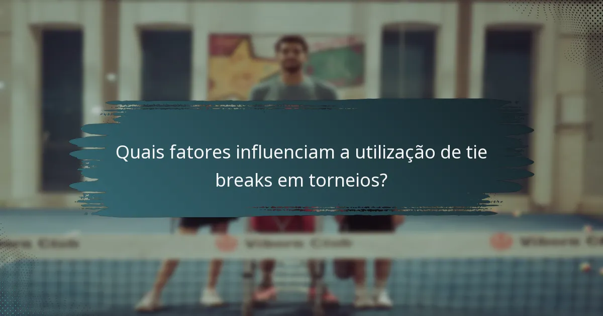 Quais fatores influenciam a utilização de tie breaks em torneios?