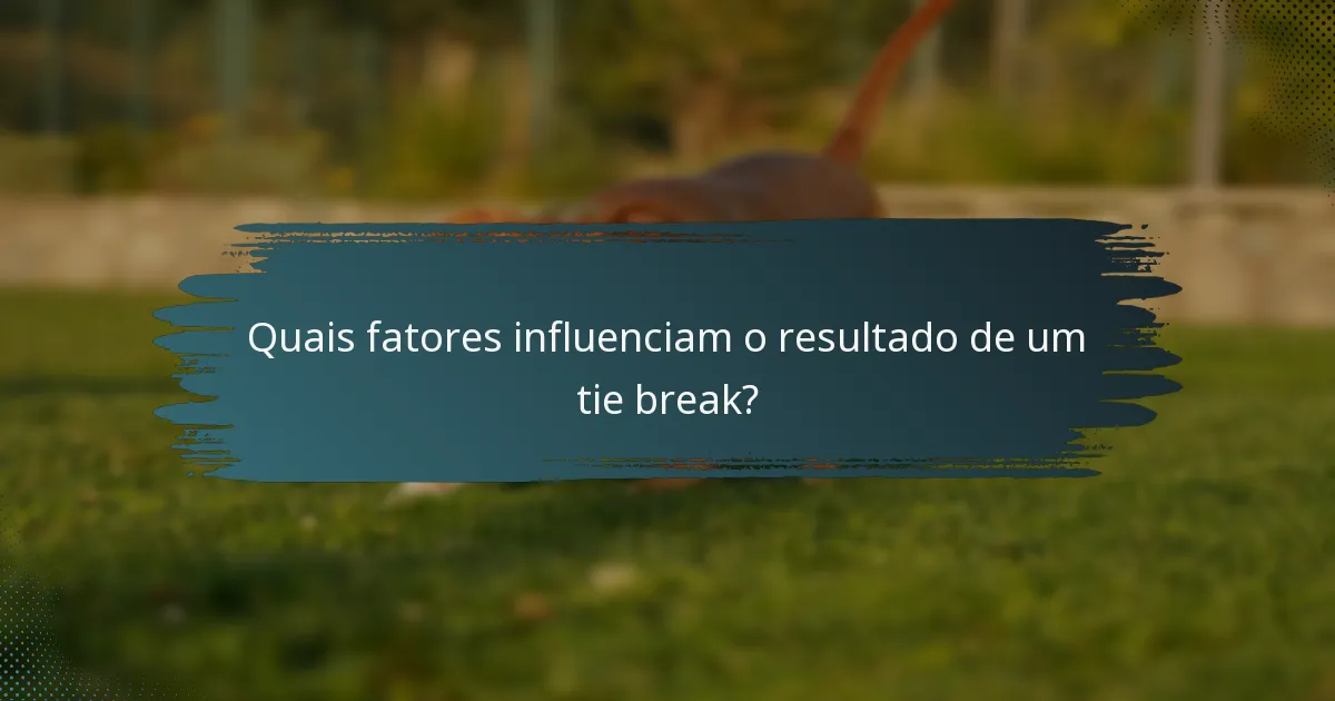 Quais fatores influenciam o resultado de um tie break?