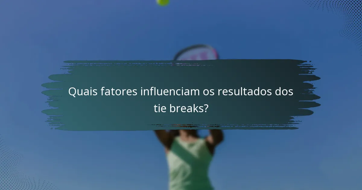Quais fatores influenciam os resultados dos tie breaks?