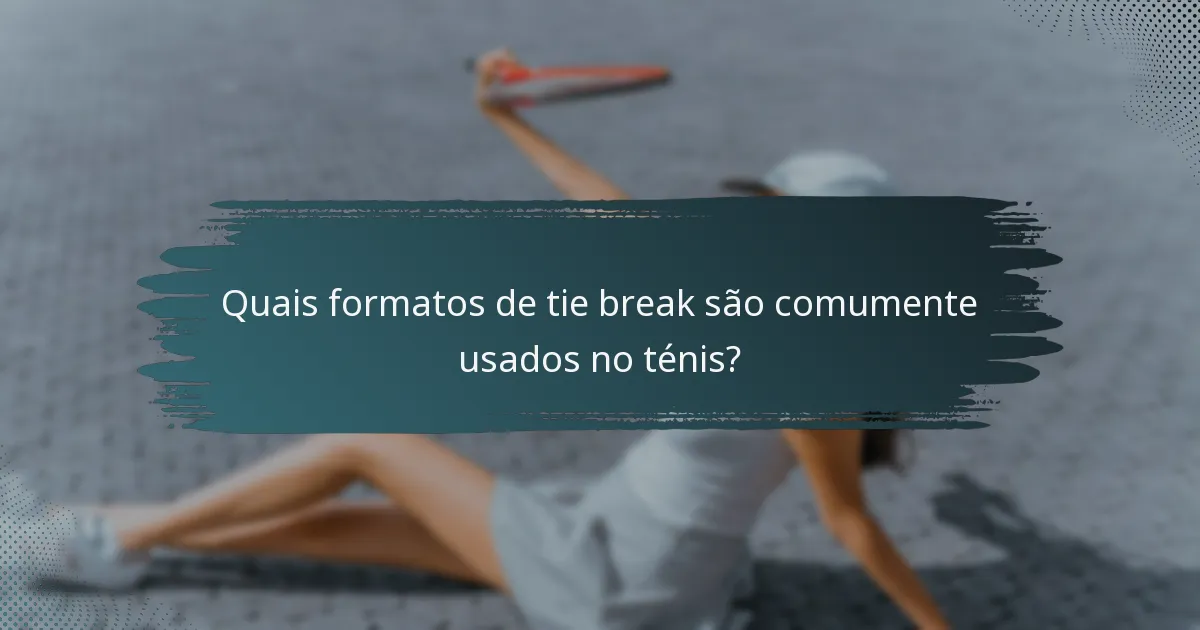 Quais formatos de tie break são comumente usados no ténis?