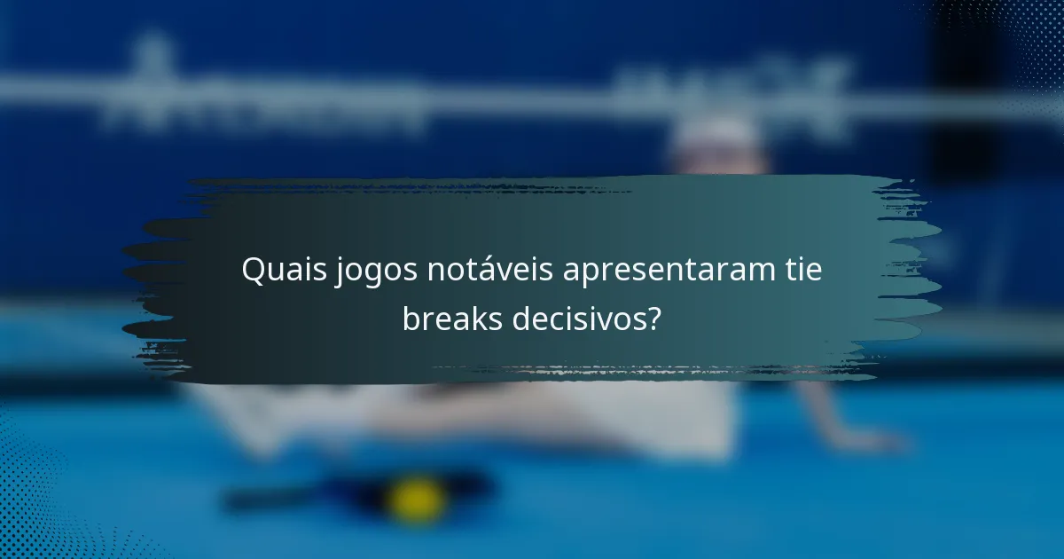 Quais jogos notáveis apresentaram tie breaks decisivos?