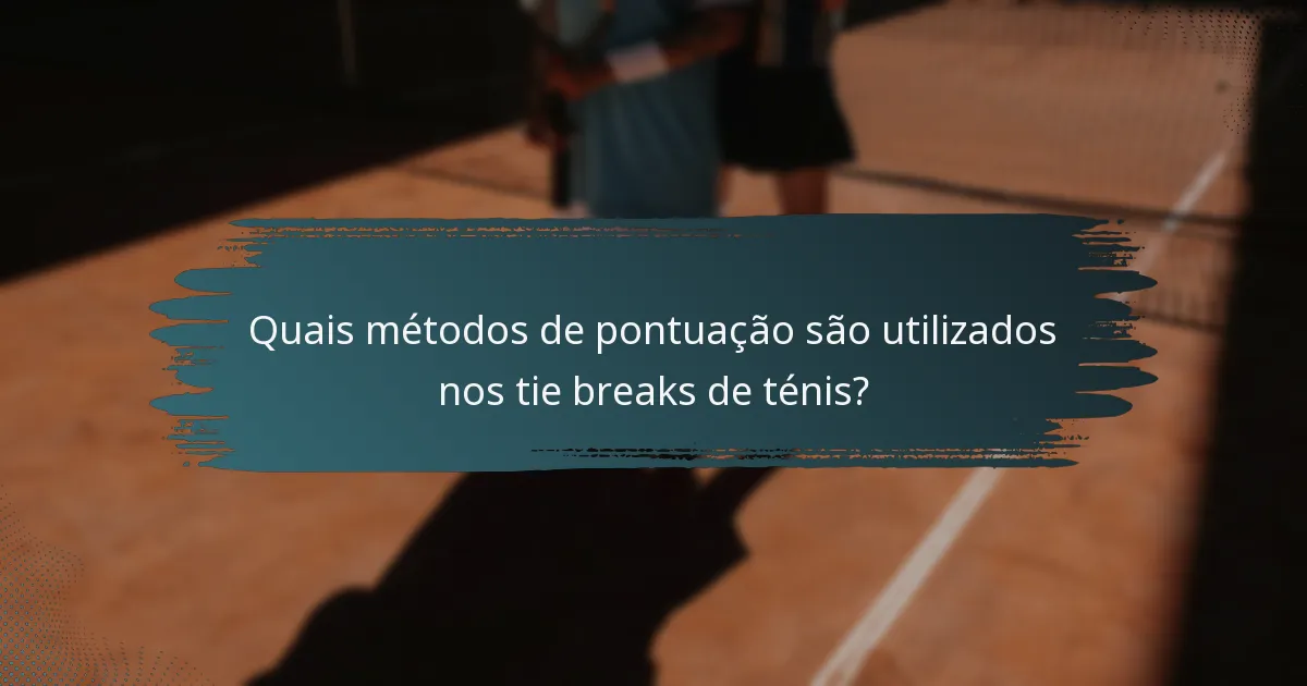 Quais métodos de pontuação são utilizados nos tie breaks de ténis?