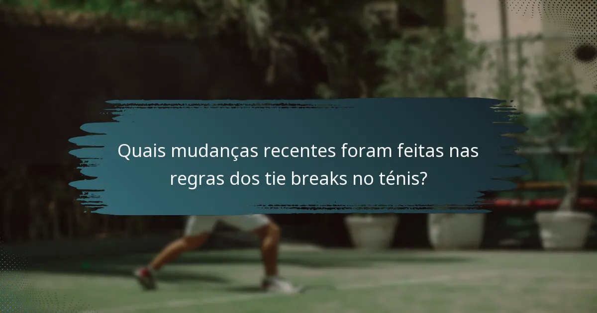 Quais mudanças recentes foram feitas nas regras dos tie breaks no ténis?