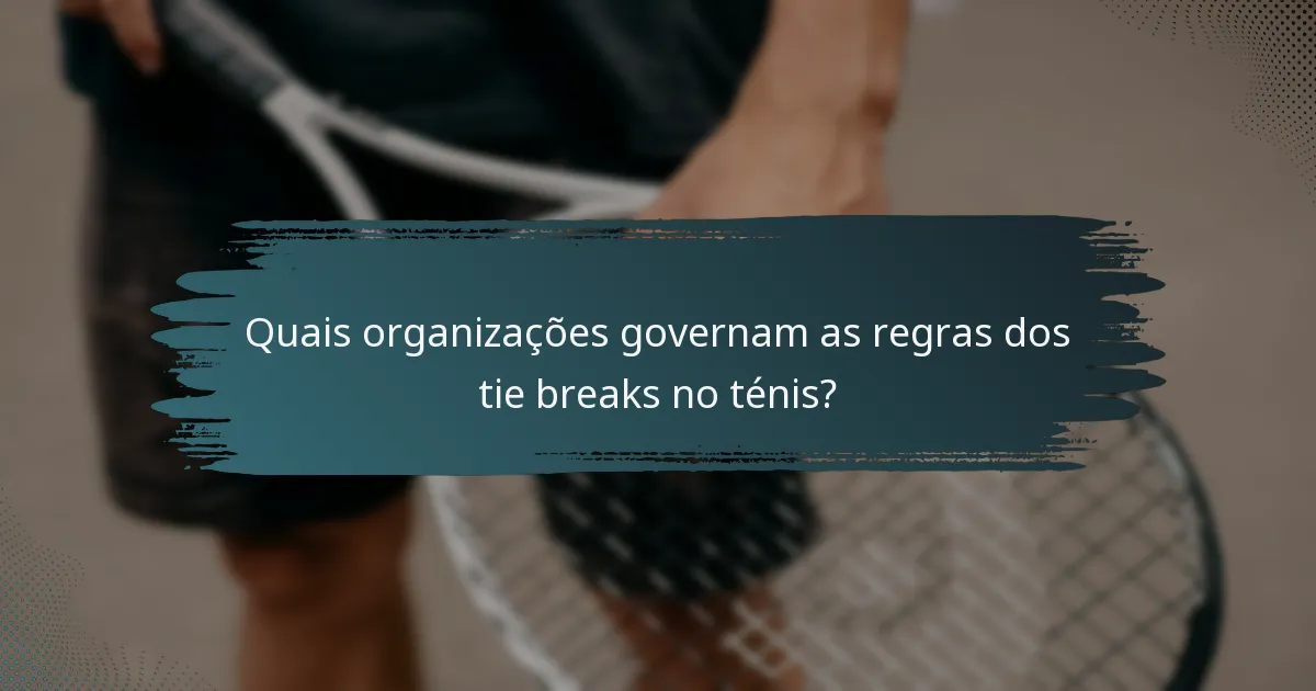 Quais organizações governam as regras dos tie breaks no ténis?
