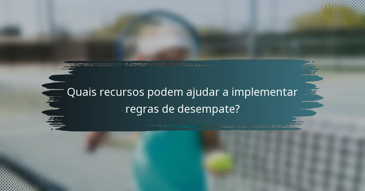 Quais recursos podem ajudar a implementar regras de desempate?