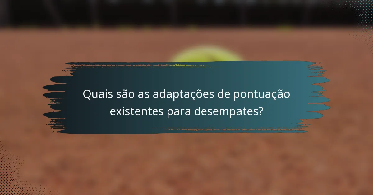Quais são as adaptações de pontuação existentes para desempates?