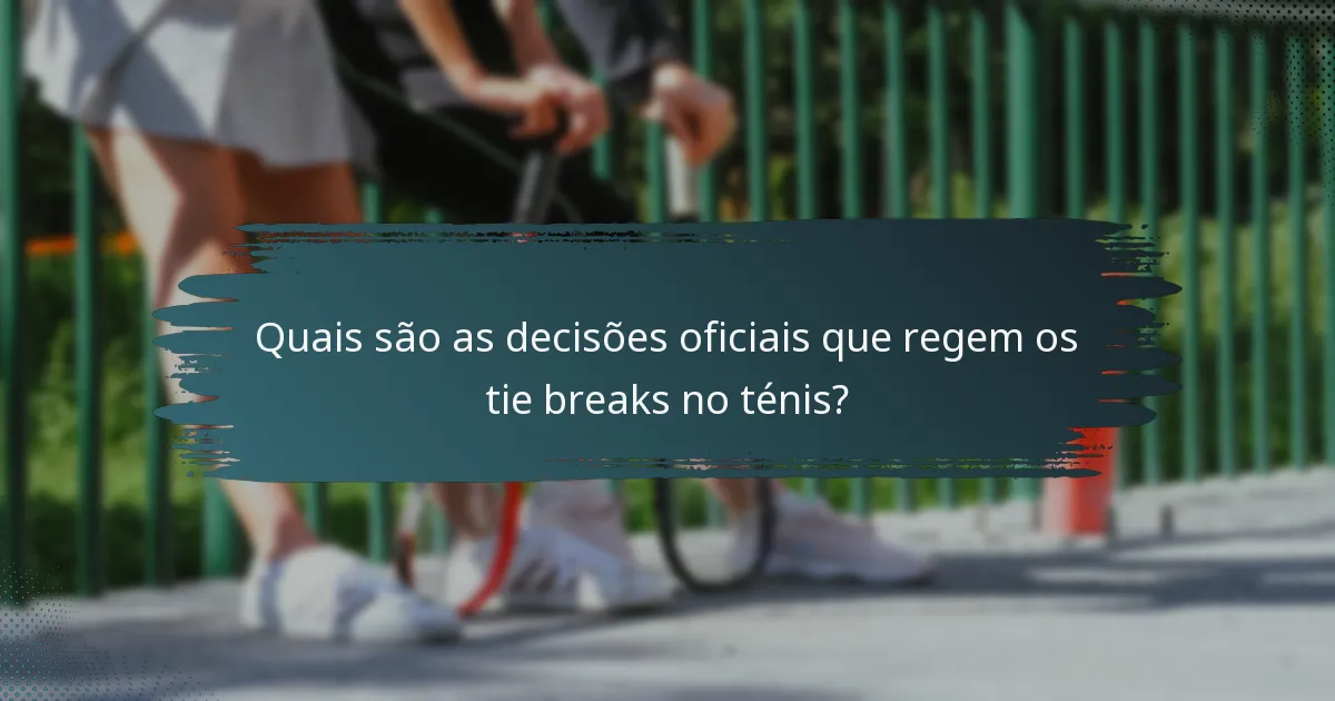 Quais são as decisões oficiais que regem os tie breaks no ténis?