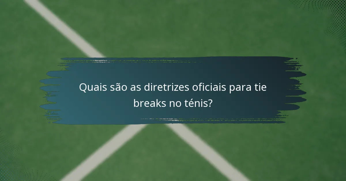 Quais são as diretrizes oficiais para tie breaks no ténis?