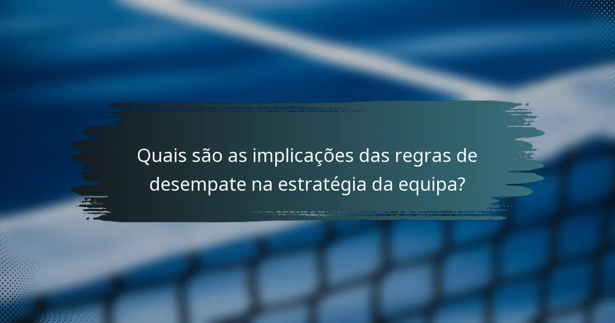 Quais são as implicações das regras de desempate na estratégia da equipa?
