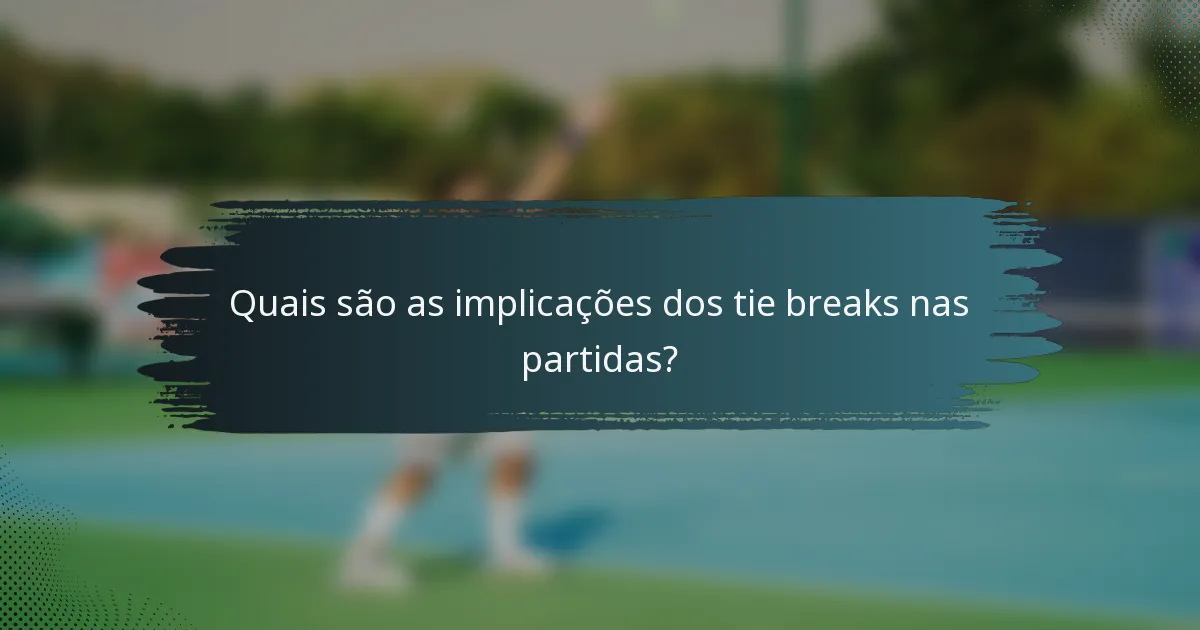 Quais são as implicações dos tie breaks nas partidas?