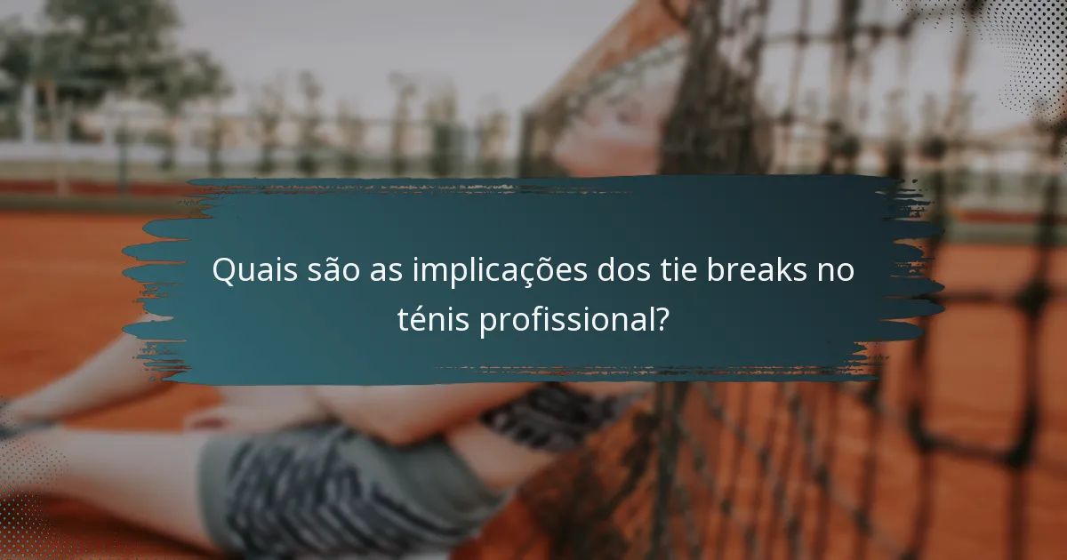 Quais são as implicações dos tie breaks no ténis profissional?