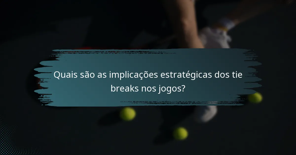 Quais são as implicações estratégicas dos tie breaks nos jogos?